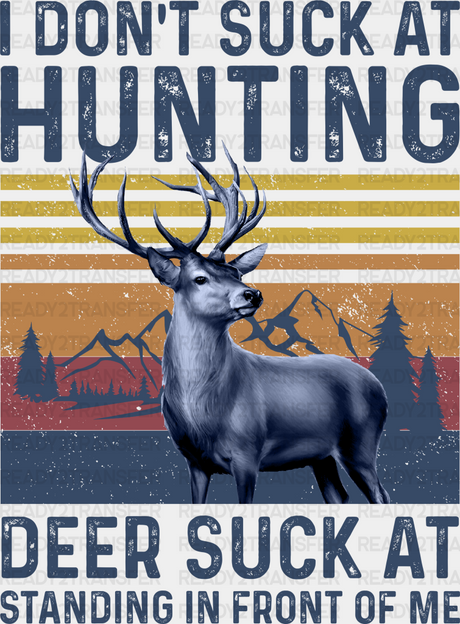 I Don’t Suck At Hunting Deer Standing - Dtf Heat Transfer