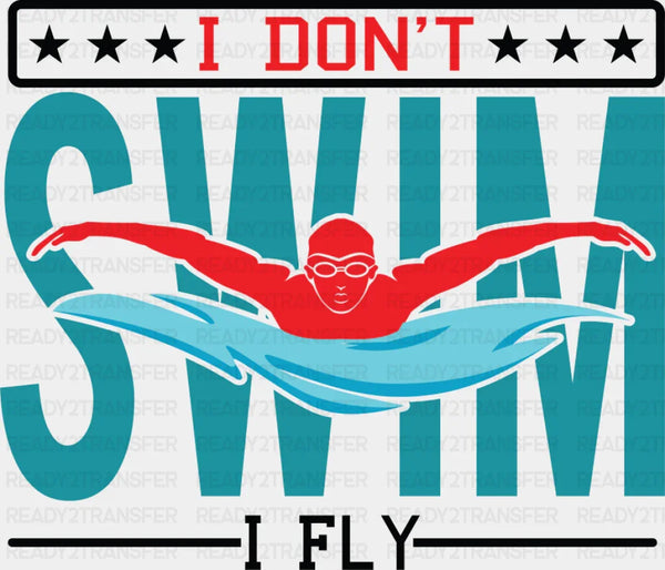 I Don't Swim I Fly - Swimming DTF Transfer