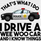 I Drive A Wee Woo Car And I Know Things, B&W - Police DTF Transfers ready2transfer Dark Color Design (See Imaging)