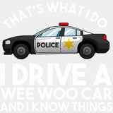 I Drive A Wee Woo Car And I Know Things, B&W - Police DTF Transfers ready2transfer Light Color Design (See Imaging)