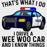 I Drive A Wee Woo Car And I Know Things - Police DTF Transfers ready2transfer Dark Color Design (See Imaging)