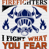 I Fight What You Fear - Fire Department DTF Transfers ready2transfer Dark Color Design (See Imaging)