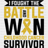 I Fought The Battle And Won - Childhood Cancer DTF Transfers - Adult Unisex - S & M (10’’) / Dark Color Design (See