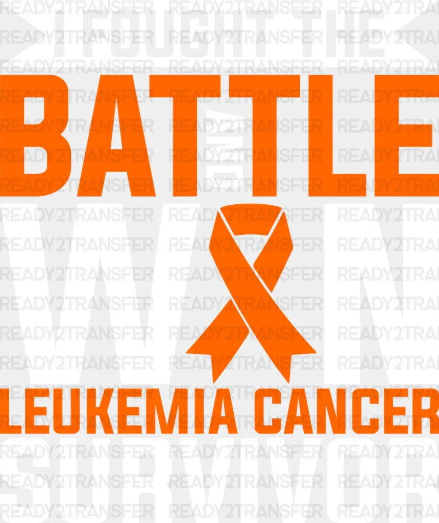 I Fought The Battle And Won - Leukemia DTF heat transfer ready2transfer Light Color Design ( See imaging )