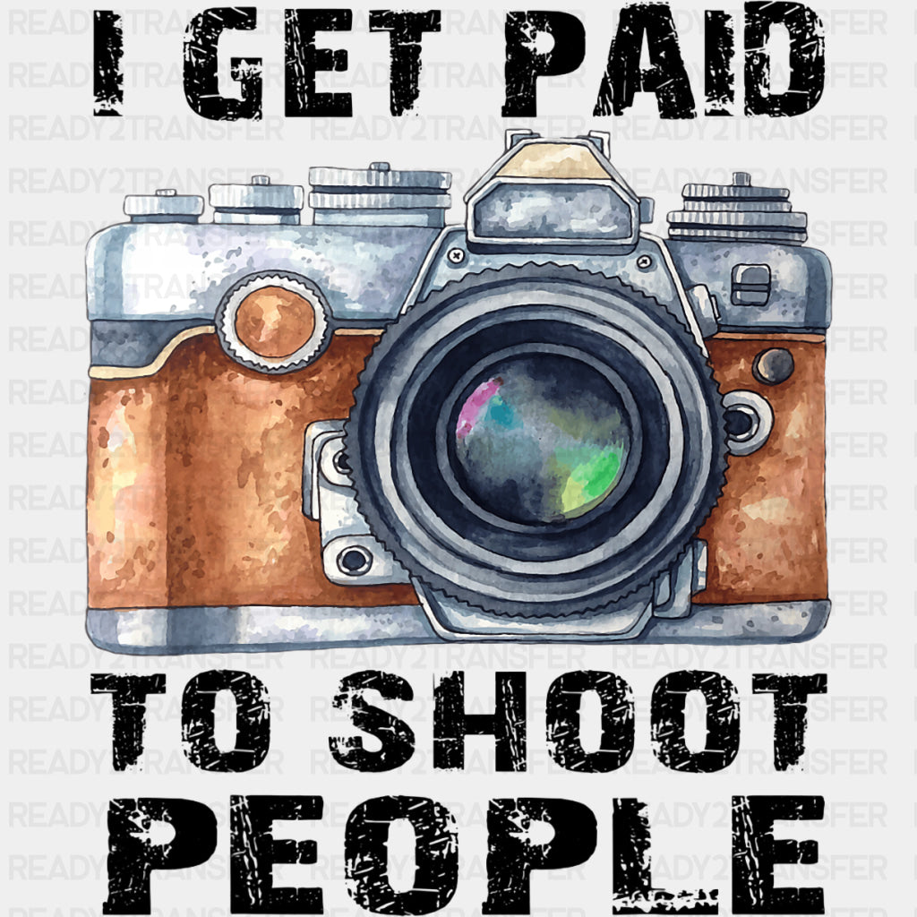 I Get Paid To Shoot People, Vintage Camera - Photography DTF Transfers ready2transfer Dark Color Design (See Imaging)