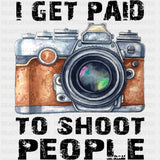I Get Paid To Shoot People, Vintage Camera - Photography DTF Transfers ready2transfer Dark Color Design (See Imaging)