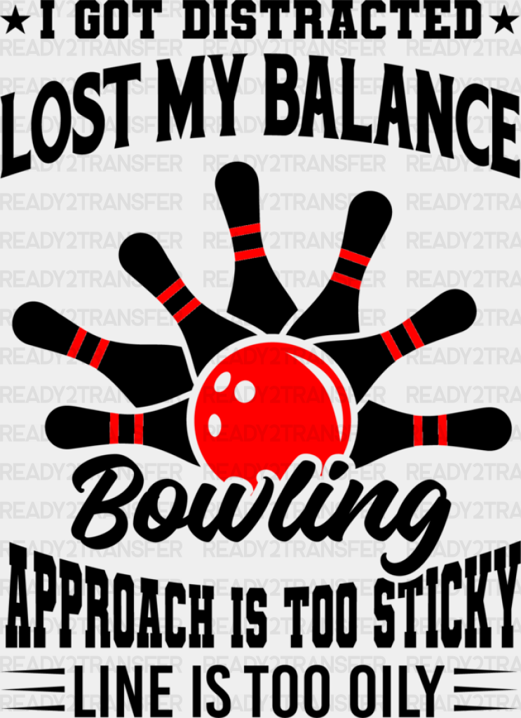 I Got Distracted Lost My Balance - Bowling Dtf Heat Transfer Adult Unisex S & M (10’’) / Black