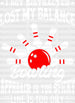 I Got Distracted Lost My Balance - Bowling DTF Heat Transfer ready2transfer White