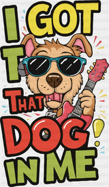 I Got That Dog In Me - Dogs DTF Transfer