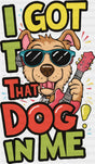 I Got That Dog In Me - Dogs DTF Transfer