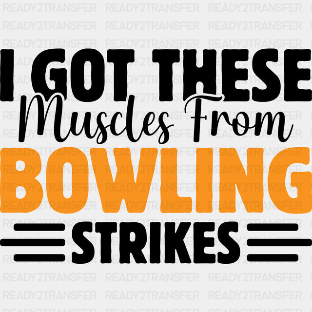 I Got These Muscles From Bowling Strikes - Bowling DTF Transfers ready2transfer Dark Color Design (See Imaging)