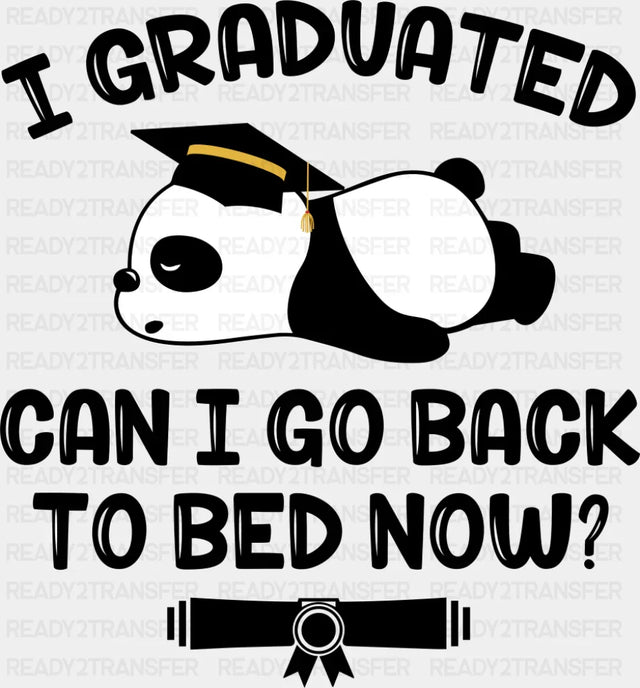 I Graduated Can I Go Back To Bed Now - Graduation DTF Transfer Adult Unisex - S & M (10’’) / Dark Color Design (See