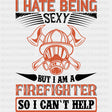 I Hate Being Sexy, But I Can't Help - Fire Department DTF Transfers ready2transfer Dark Color Design (See Imaging)