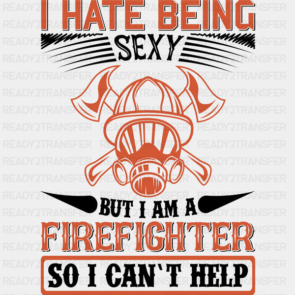 I Hate Being Sexy, But I Can't Help - Fire Department DTF Transfers