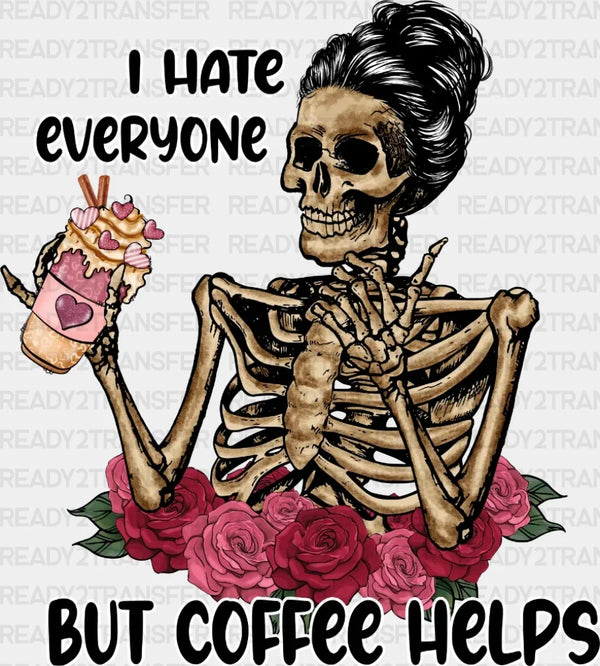 I Hate Everyone But Coffee Helps DTF Transfer