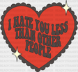 I Hate You Less Than Other People - Valentine’s Day Dtf Transfer Adult Unisex S & M (10’’) /