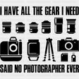 I Have All The Gear I Need, Said No Photographer Ever - Photography DTF Transfers ready2transfer Dark Color Design (See Imaging)