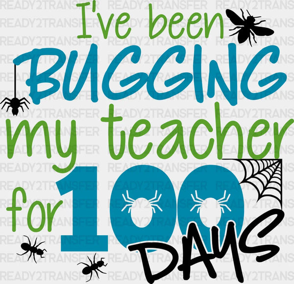 I Have Been Bugging My Teacher For 100 Days DTF Transfer