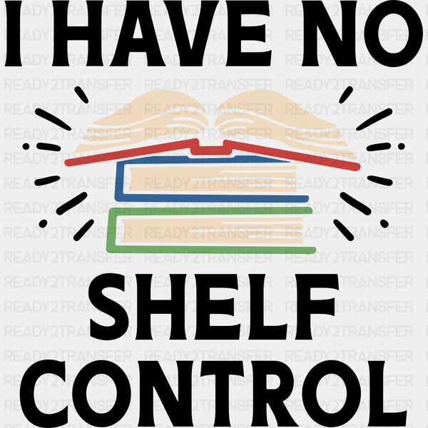 I Have No Shelf Control - Librarian DTF Transfers