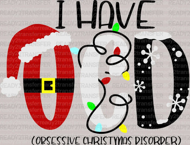 I Have Obsessive Christmas Disorder DTF Transfer - ready2transfer