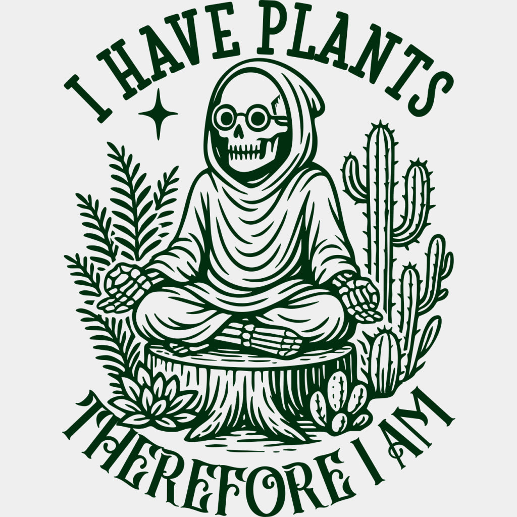 I Have Plants Therefore I Am - Plants DTF Transfers ready2transfer Green Color Design (See Imaging)