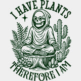 I Have Plants Therefore I Am - Plants DTF Transfers ready2transfer Green Color Design (See Imaging)