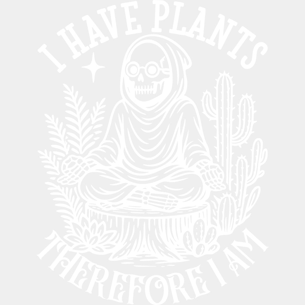 I Have Plants Therefore I Am - Plants DTF Transfers ready2transfer Light Color Design (See Imaging)