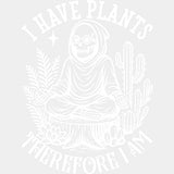 I Have Plants Therefore I Am - Plants DTF Transfers ready2transfer Light Color Design (See Imaging)