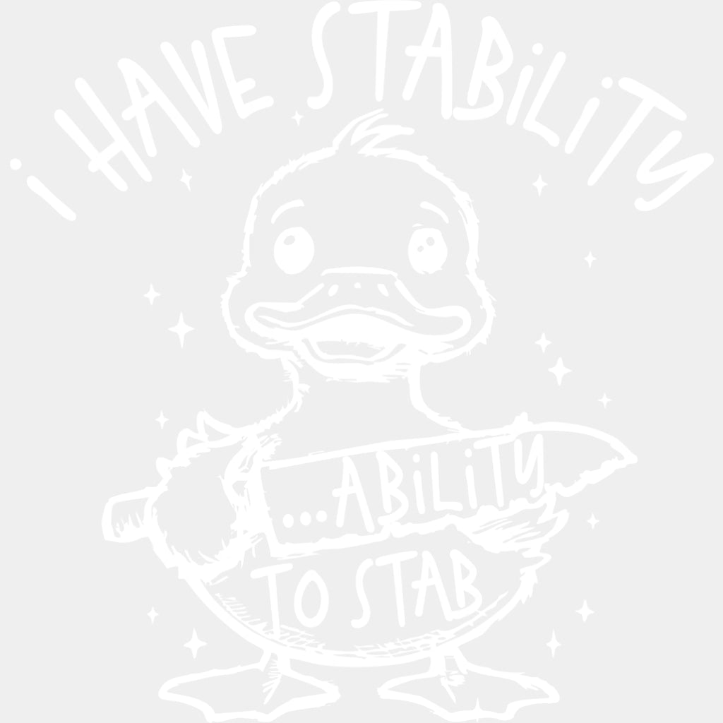 I Have Stability, Ability To Stab - Funny DTF Transfers ready2transfer Light Color Design (See Imaging)