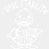 I Have Stability, Ability To Stab - Funny DTF Transfers ready2transfer Light Color Design (See Imaging)