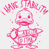 I Have Stability, Ability To Stab - Funny DTF Transfers ready2transfer Pink Color Design (See Imaging)
