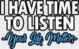 I Have Time To Listen Your Life Matters - Suicide Awareness DTF Transfer Adult Unisex - S & M (10’’) / Dark Color