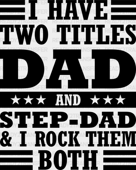 I Have Two Titles - Father’s Day Dtf Heat Transfer Adult Unisex S & M (10’’) / Dark Color