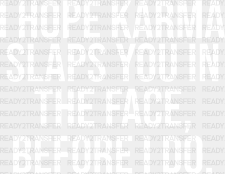 I Hope Karma Slaps You In The Face - Funny Dtf Heat Transfer Adult Unisex S & M (10’’) / Light