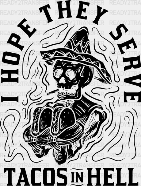 I Hope They Serve Tacos In Hell - Halloween Dtf Transfer Adult Unisex S & M (10’’) / Dark Color