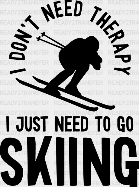 I Just Need To Go Skiing - Dtf Heat Transfer Adult Unisex S & M (10’’) / Black