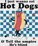I Just Wanna Eat Hot Dogs - Baseball DTF Heat Transfer ready2transfer White