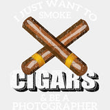 I Just Want To Smoke Cigars & Be A Photographer - Photography DTF Transfers ready2transfer Light Color Design (See Imaging)
