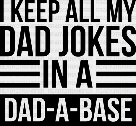 I Keep All My Dad Jokes In A Dad-A-Base Father’s Day Dtf Transfer Adult Unisex - S & M (10’) / Black