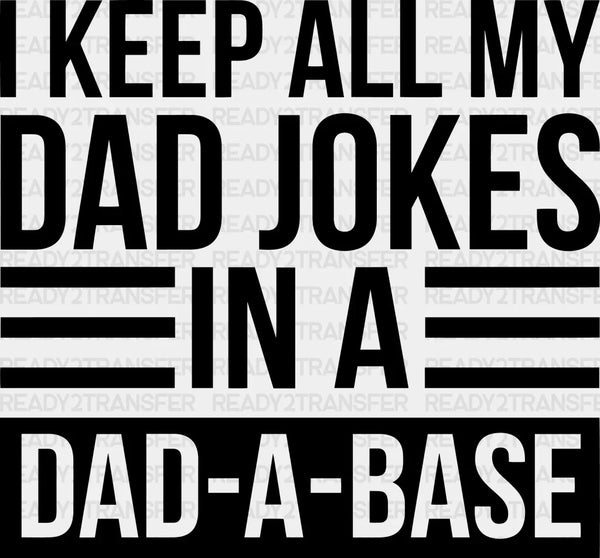 I Keep All My Dad Jokes In A Dad-A-Base Father's Day DTF Transfer