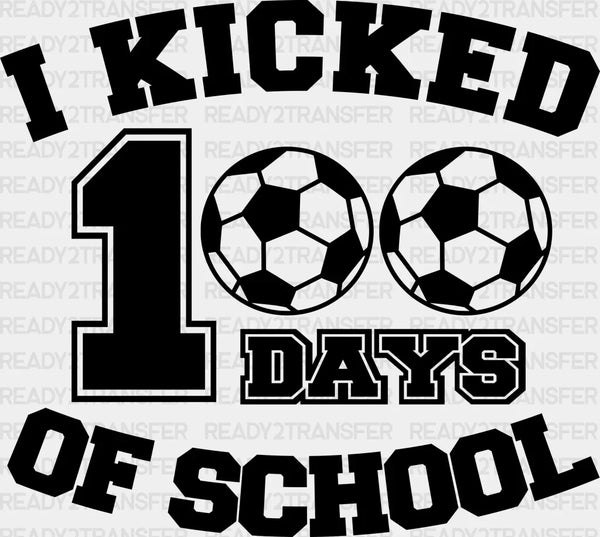 I KICKED 100 DAYS OF SCHOOL DTF Transfer