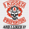 I Kissed A Firefighter And I Liked It B&W - Fire Department DTF Transfers ready2transfer Dark Color Design (See Imaging)