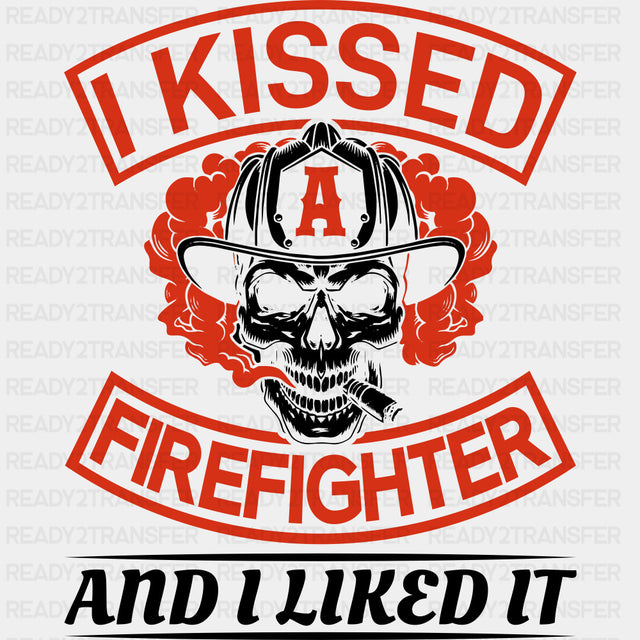I Kissed A Firefighter And I Liked It B&W - Fire Department DTF Transfers ready2transfer Dark Color Design (See Imaging)