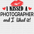I Kissed A Photographer And I Liked It - Photography DTF Transfers ready2transfer Dark Color Design (See Imaging)