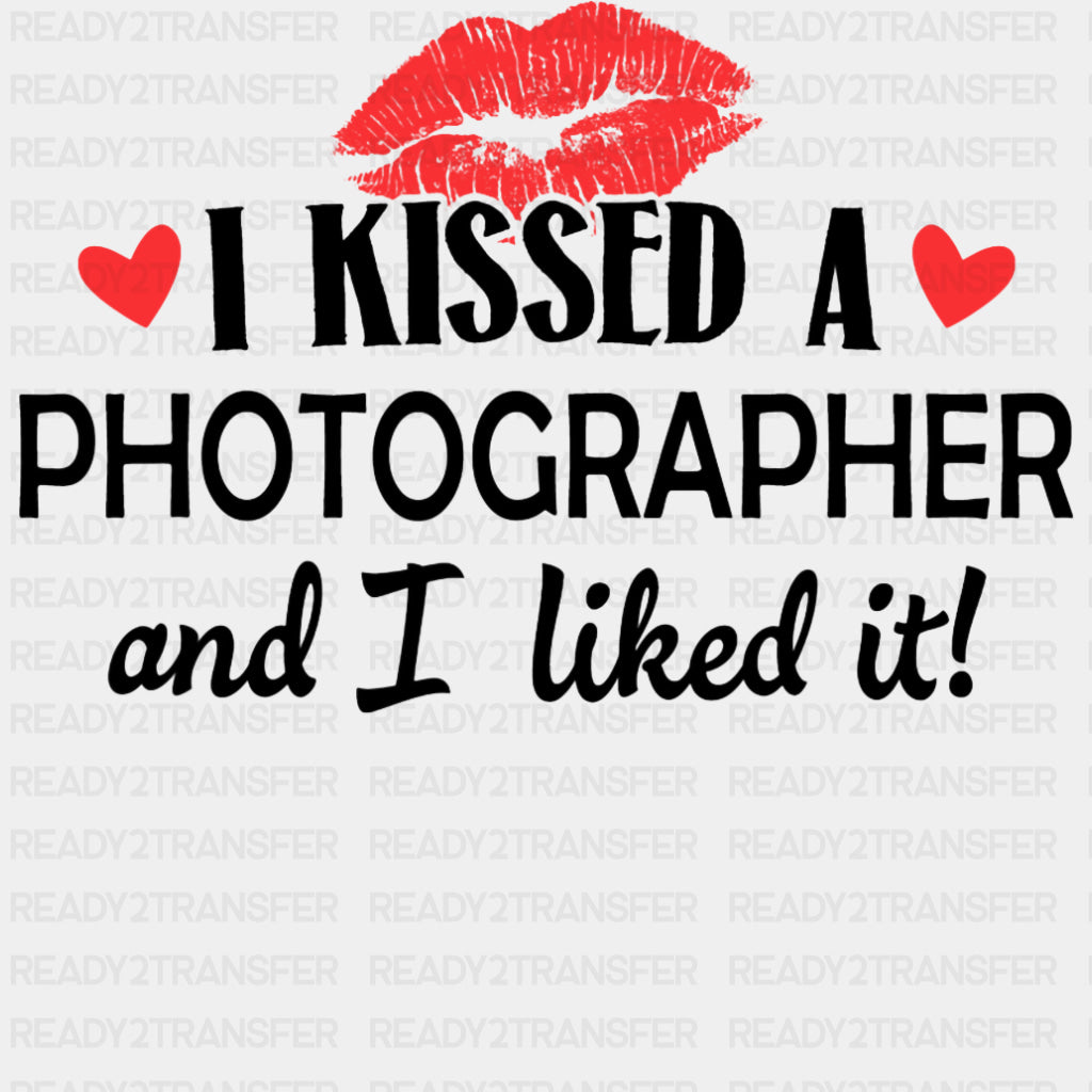 I Kissed A Photographer And I Liked It - Photography DTF Transfers ready2transfer Dark Color Design (See Imaging)