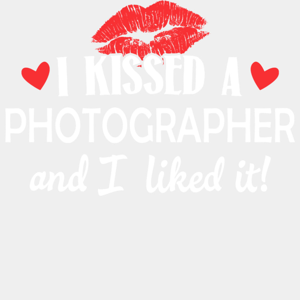 I Kissed A Photographer And I Liked It - Photography DTF Transfers ready2transfer Light Color Design (See Imaging)