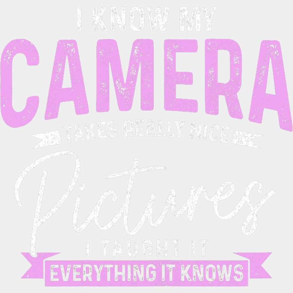 I Know My Camera Takes Really Nice Pictures - Photography DTF Transfers ready2transfer Light Color Design (See Imaging)