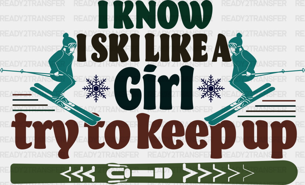 I Know Ski Like A Girl - Skiing Dtf Heat Transfer