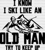 I Know Ski Like An Old Man - Skiing Dtf Heat Transfer Adult Unisex S & M (10’’) / Black