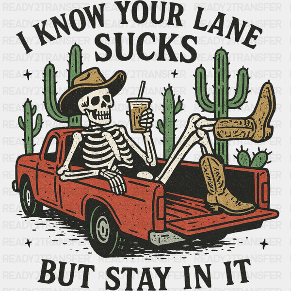 I Know Your Lane Sucks, But Stay In It - Skeleton DTF Transfers
